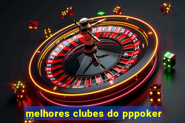 melhores clubes do pppoker